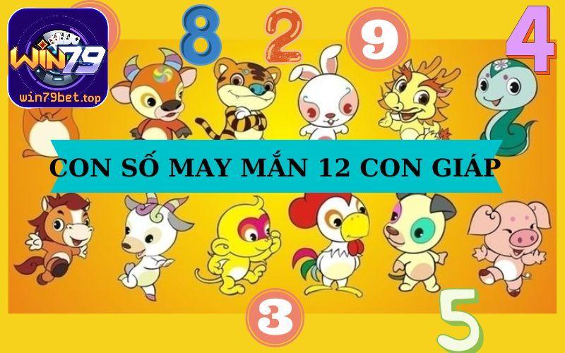 Tìm con số may mắn liên quan đến 12 con giáp